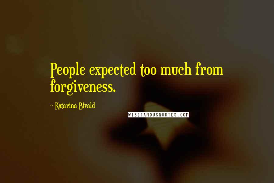 Katarina Bivald Quotes: People expected too much from forgiveness.