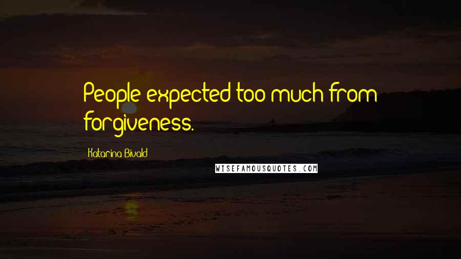 Katarina Bivald Quotes: People expected too much from forgiveness.