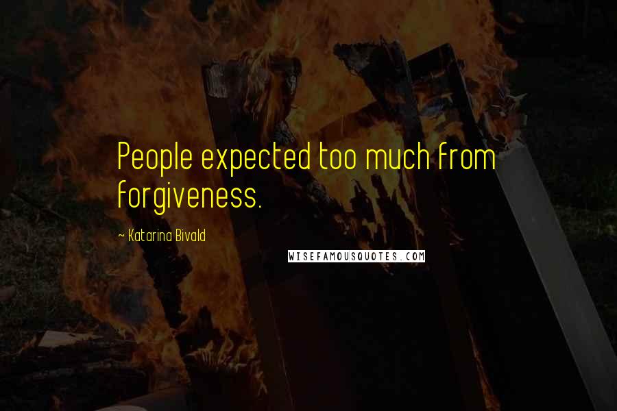Katarina Bivald Quotes: People expected too much from forgiveness.