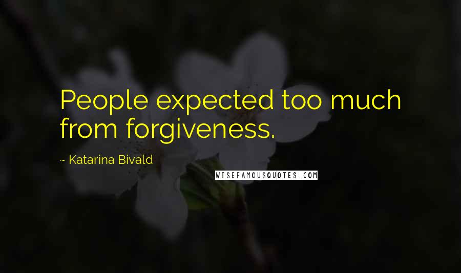 Katarina Bivald Quotes: People expected too much from forgiveness.
