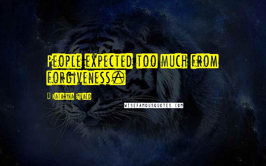 Katarina Bivald Quotes: People expected too much from forgiveness.