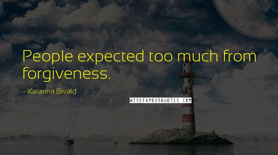 Katarina Bivald Quotes: People expected too much from forgiveness.