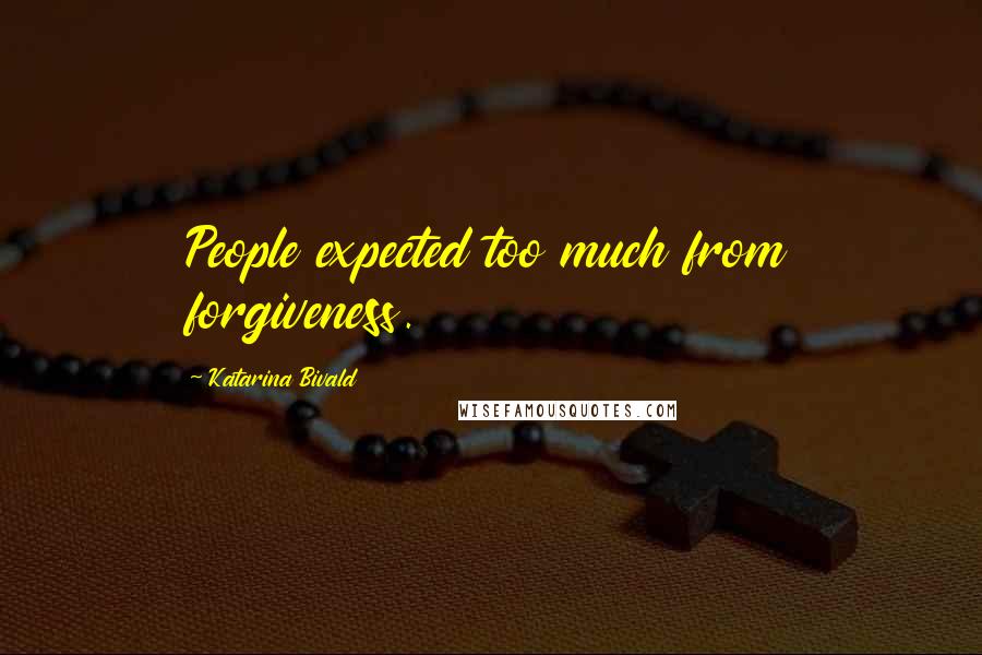 Katarina Bivald Quotes: People expected too much from forgiveness.