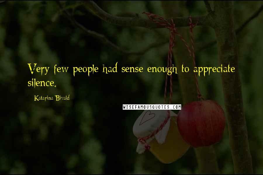 Katarina Bivald Quotes: Very few people had sense enough to appreciate silence.