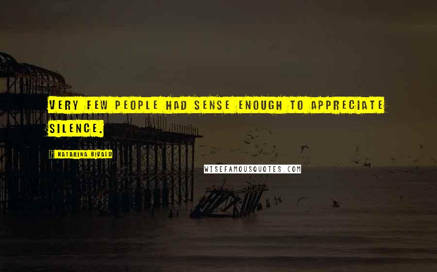 Katarina Bivald Quotes: Very few people had sense enough to appreciate silence.