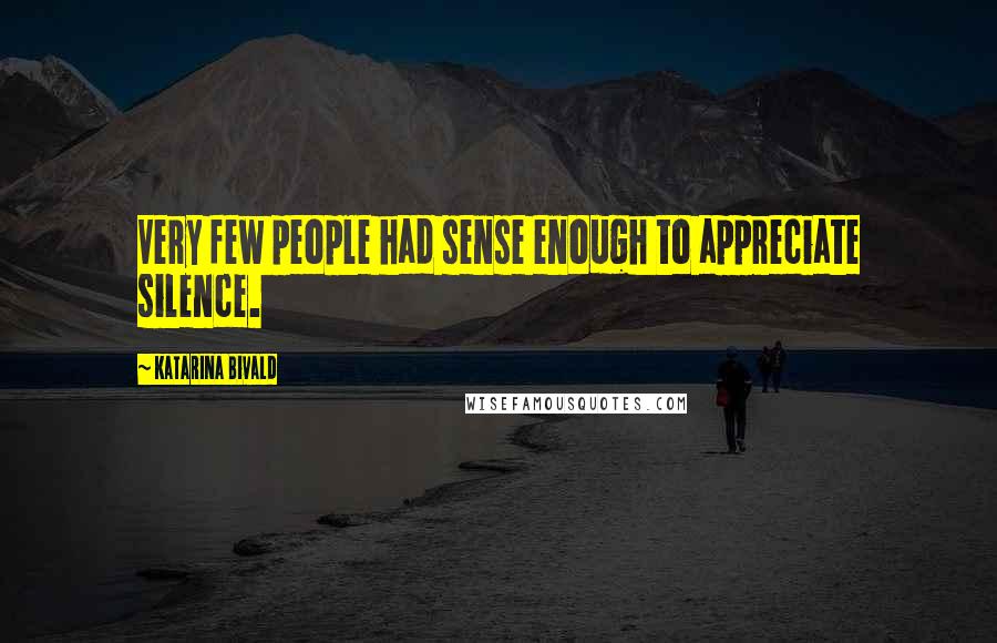 Katarina Bivald Quotes: Very few people had sense enough to appreciate silence.