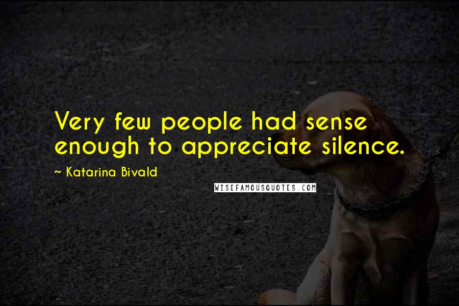 Katarina Bivald Quotes: Very few people had sense enough to appreciate silence.