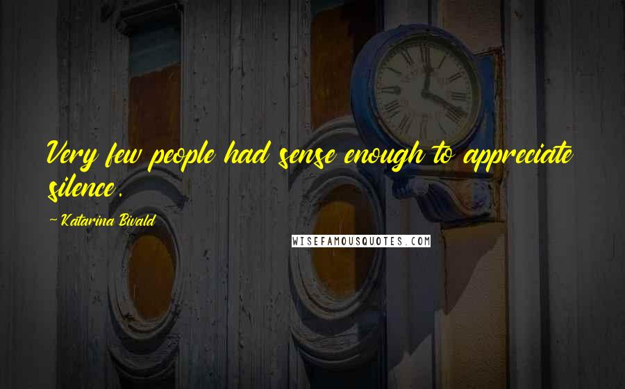 Katarina Bivald Quotes: Very few people had sense enough to appreciate silence.