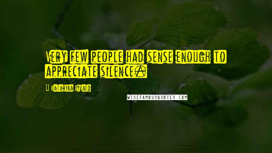 Katarina Bivald Quotes: Very few people had sense enough to appreciate silence.