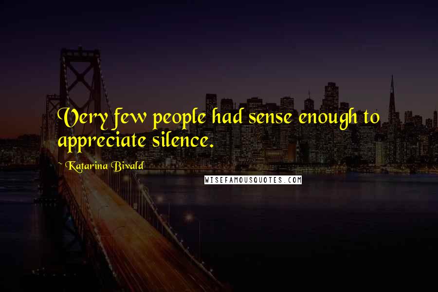 Katarina Bivald Quotes: Very few people had sense enough to appreciate silence.