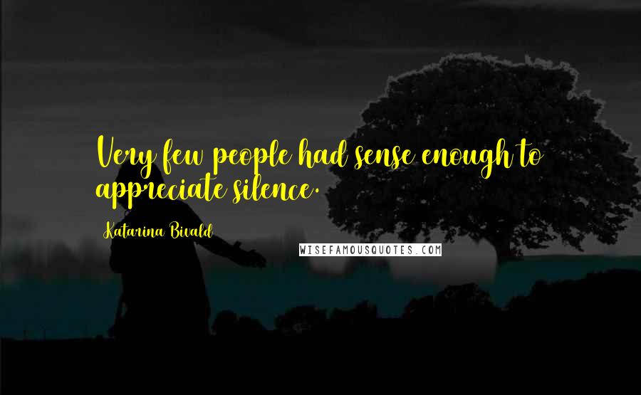 Katarina Bivald Quotes: Very few people had sense enough to appreciate silence.