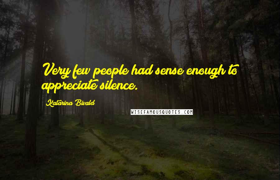 Katarina Bivald Quotes: Very few people had sense enough to appreciate silence.
