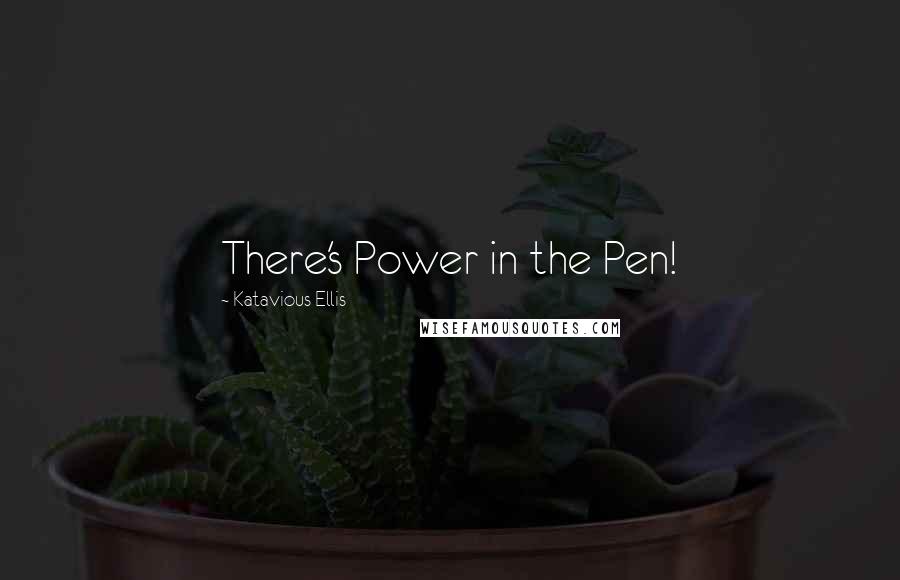 Katavious Ellis Quotes: There's Power in the Pen!