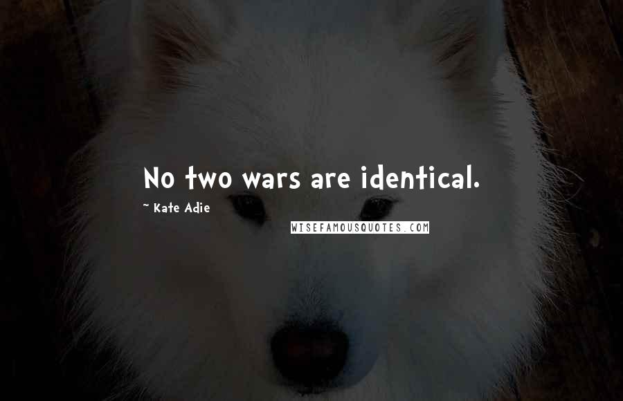 Kate Adie Quotes: No two wars are identical.