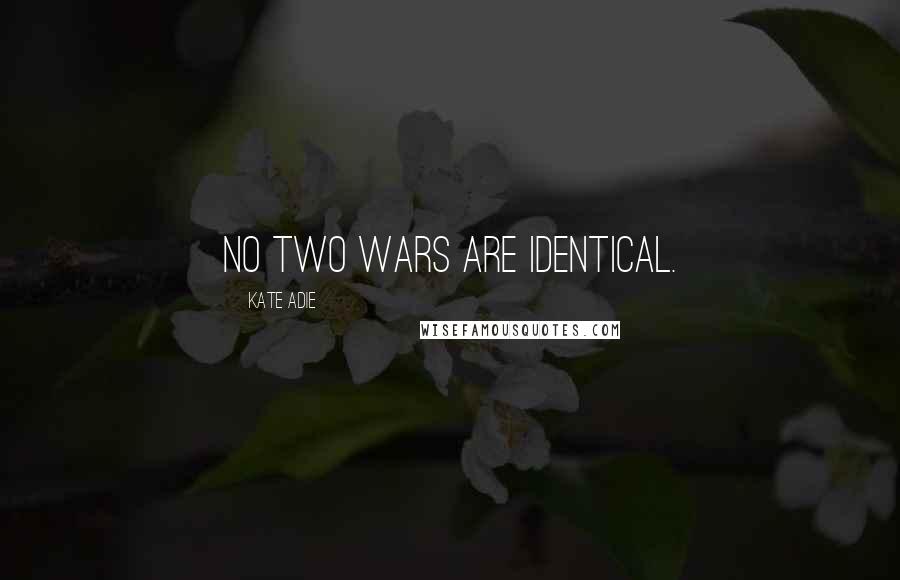 Kate Adie Quotes: No two wars are identical.