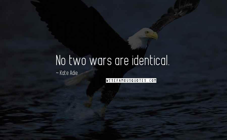 Kate Adie Quotes: No two wars are identical.