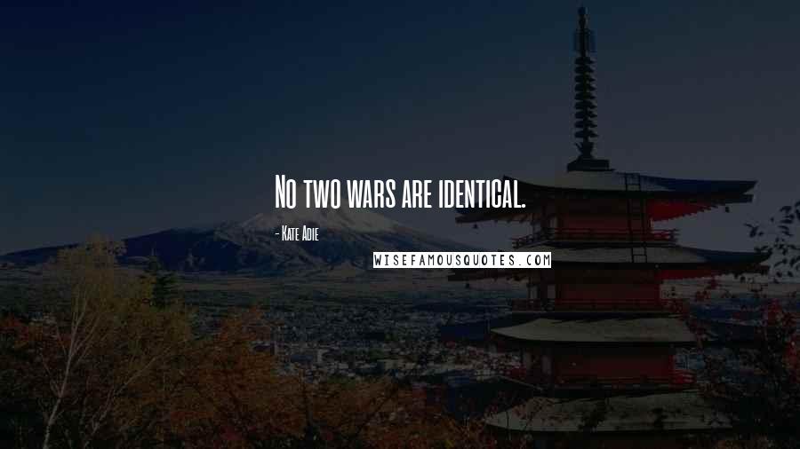 Kate Adie Quotes: No two wars are identical.