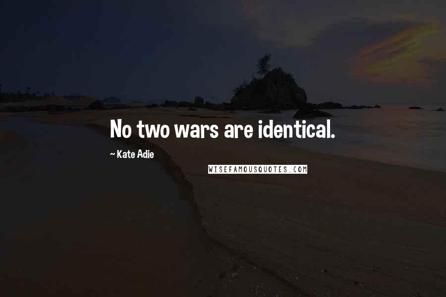 Kate Adie Quotes: No two wars are identical.