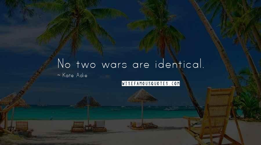 Kate Adie Quotes: No two wars are identical.