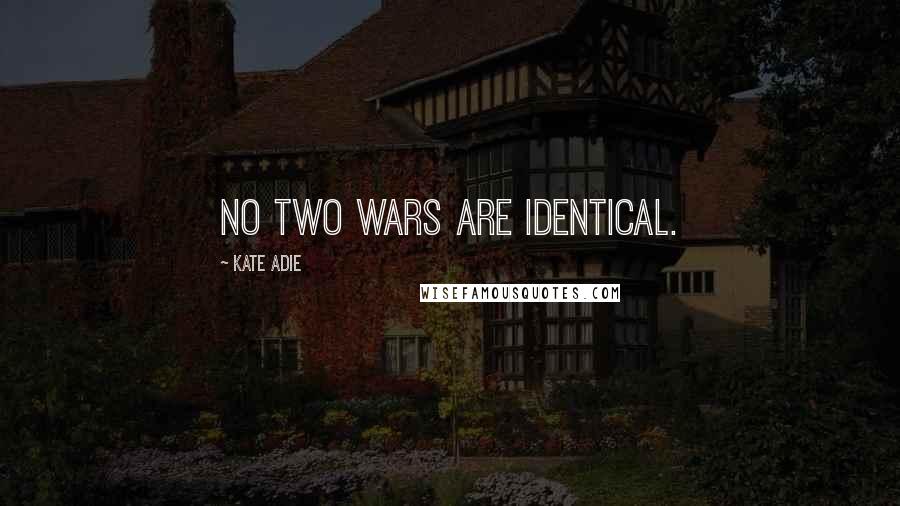 Kate Adie Quotes: No two wars are identical.