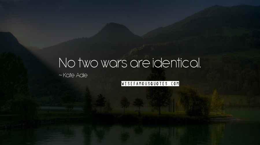 Kate Adie Quotes: No two wars are identical.