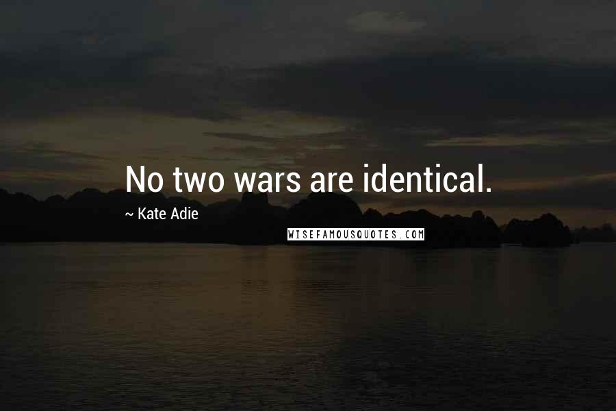 Kate Adie Quotes: No two wars are identical.