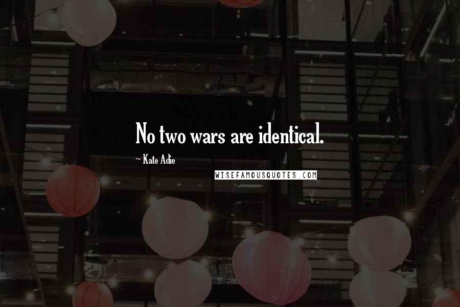 Kate Adie Quotes: No two wars are identical.