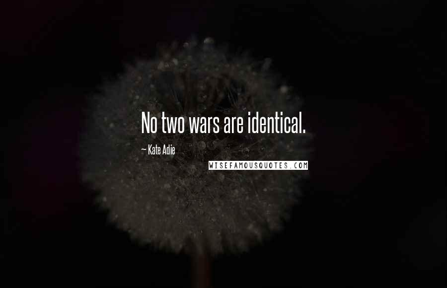 Kate Adie Quotes: No two wars are identical.