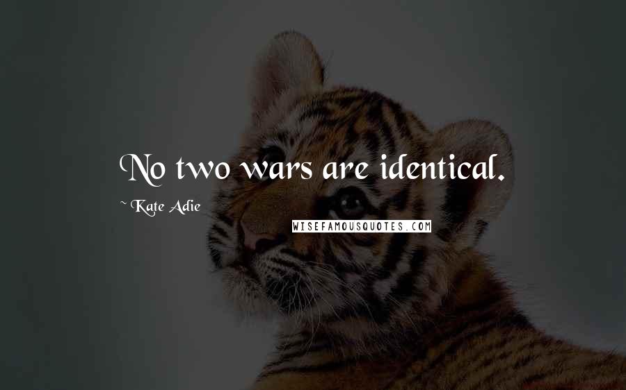 Kate Adie Quotes: No two wars are identical.