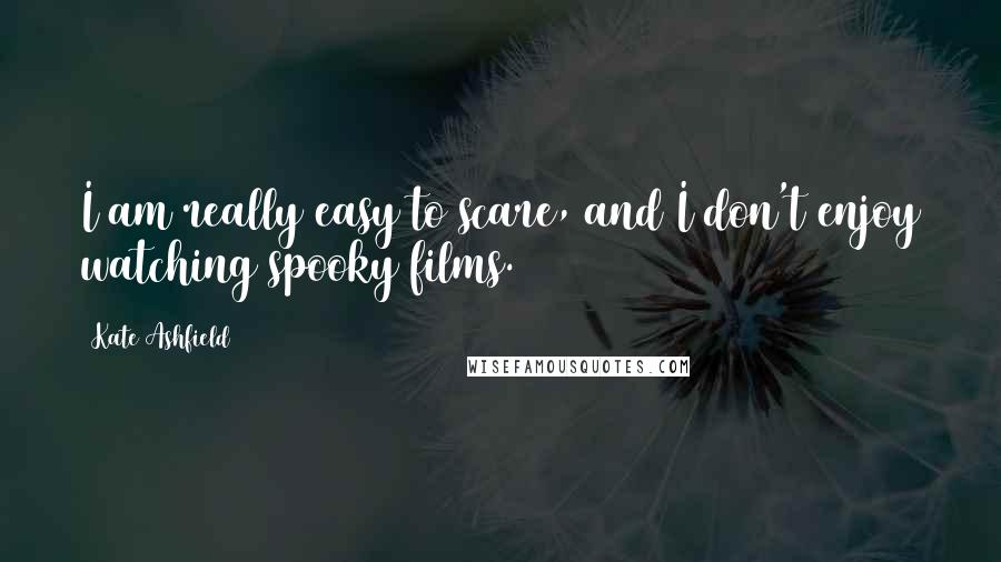 Kate Ashfield Quotes: I am really easy to scare, and I don't enjoy watching spooky films.