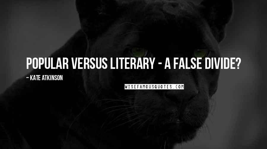Kate Atkinson Quotes: Popular versus literary - a false divide?