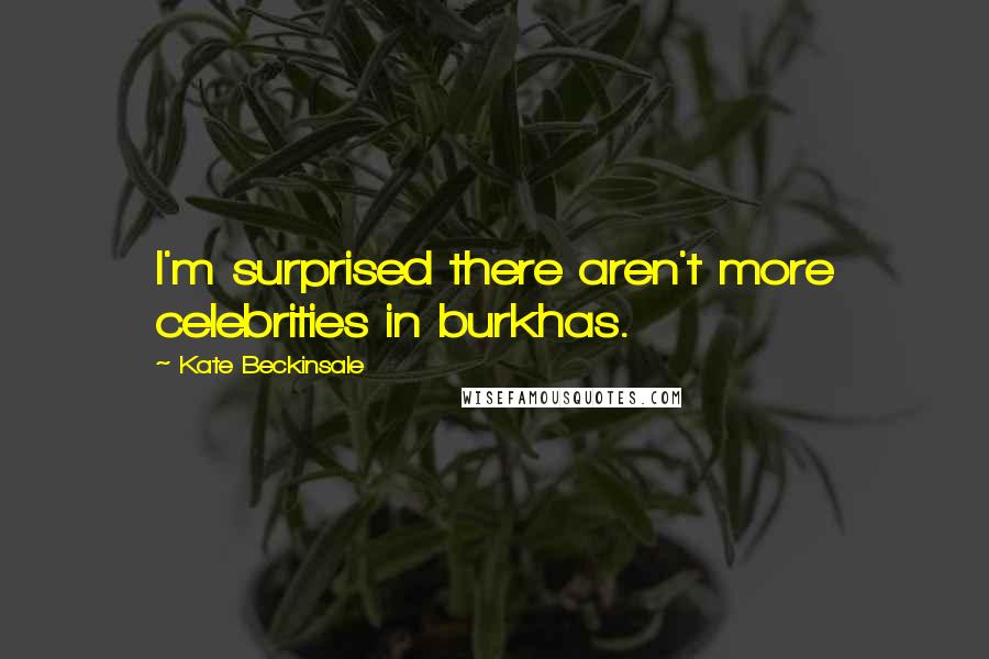 Kate Beckinsale Quotes: I'm surprised there aren't more celebrities in burkhas.