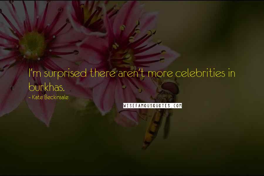 Kate Beckinsale Quotes: I'm surprised there aren't more celebrities in burkhas.