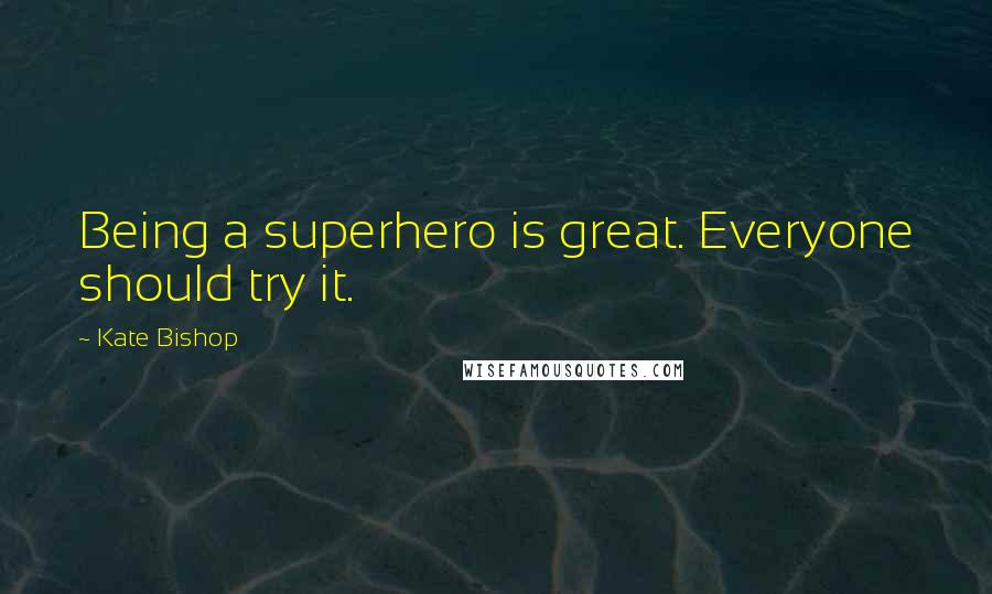 Kate Bishop Quotes: Being a superhero is great. Everyone should try it.
