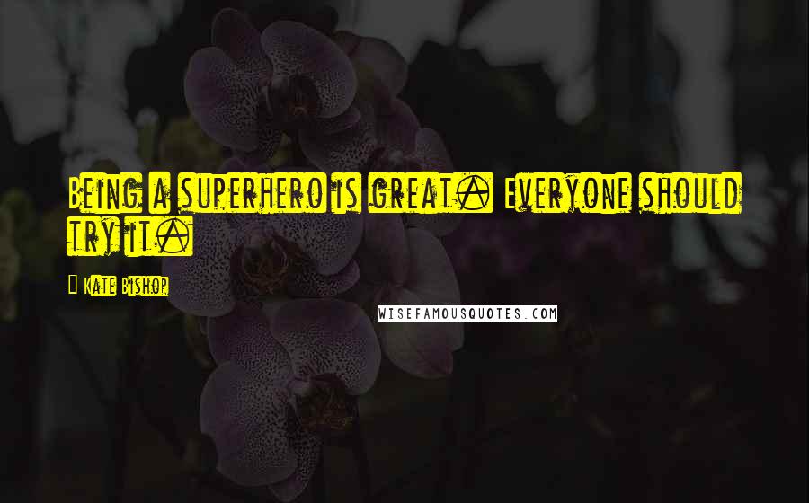 Kate Bishop Quotes: Being a superhero is great. Everyone should try it.