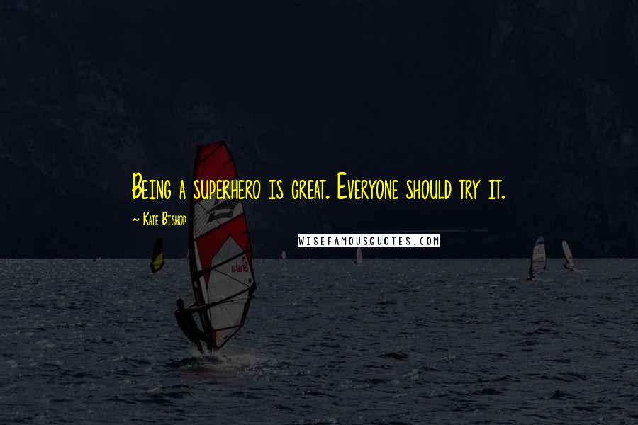 Kate Bishop Quotes: Being a superhero is great. Everyone should try it.