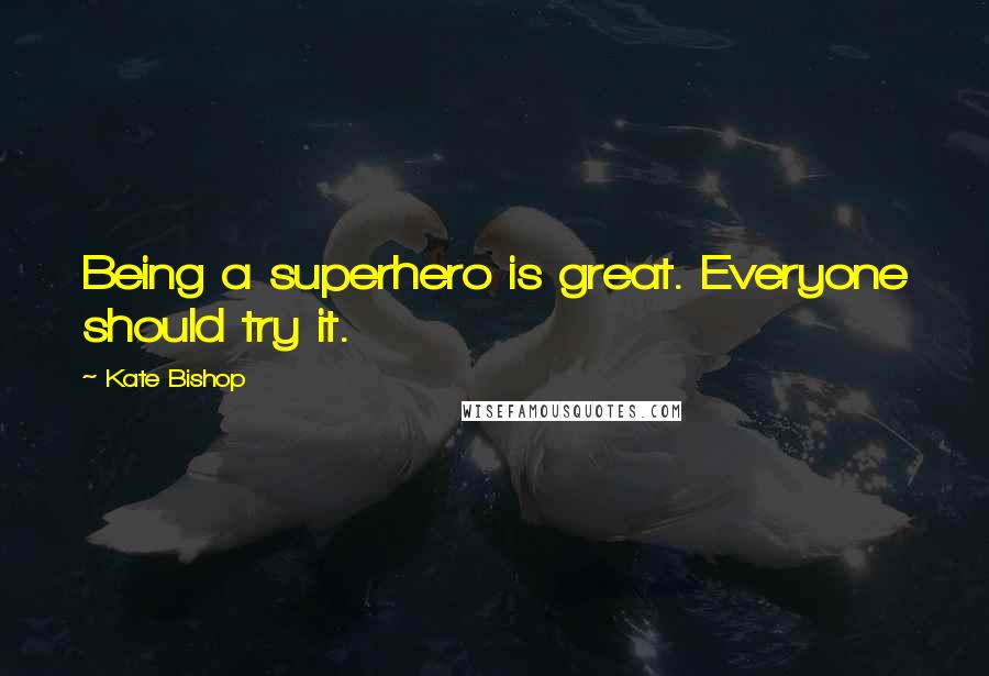 Kate Bishop Quotes: Being a superhero is great. Everyone should try it.