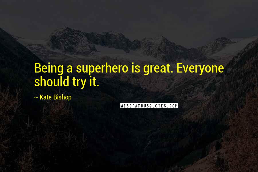 Kate Bishop Quotes: Being a superhero is great. Everyone should try it.