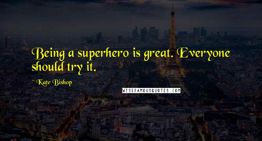 Kate Bishop Quotes: Being a superhero is great. Everyone should try it.