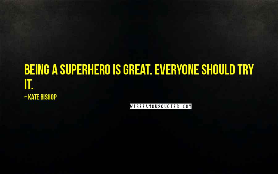 Kate Bishop Quotes: Being a superhero is great. Everyone should try it.