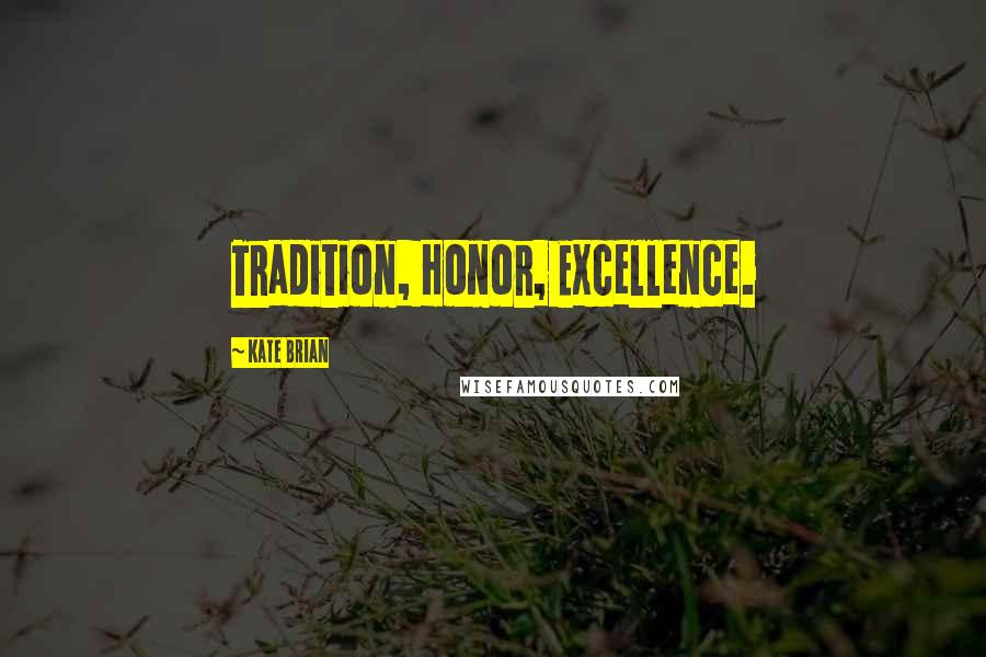 Kate Brian Quotes: Tradition, Honor, Excellence.