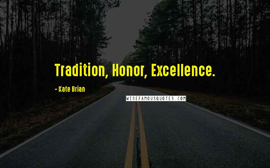 Kate Brian Quotes: Tradition, Honor, Excellence.