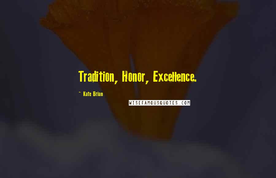 Kate Brian Quotes: Tradition, Honor, Excellence.