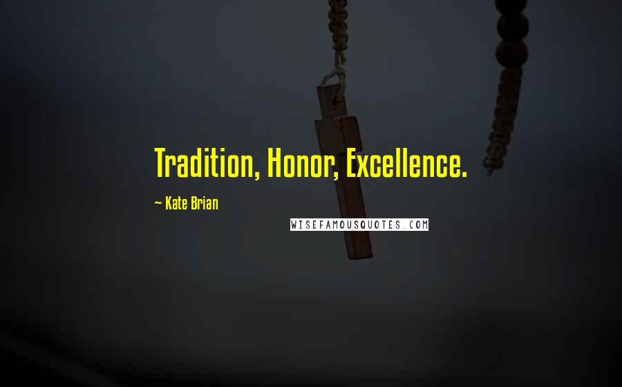 Kate Brian Quotes: Tradition, Honor, Excellence.