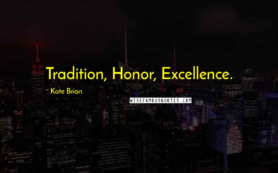 Kate Brian Quotes: Tradition, Honor, Excellence.