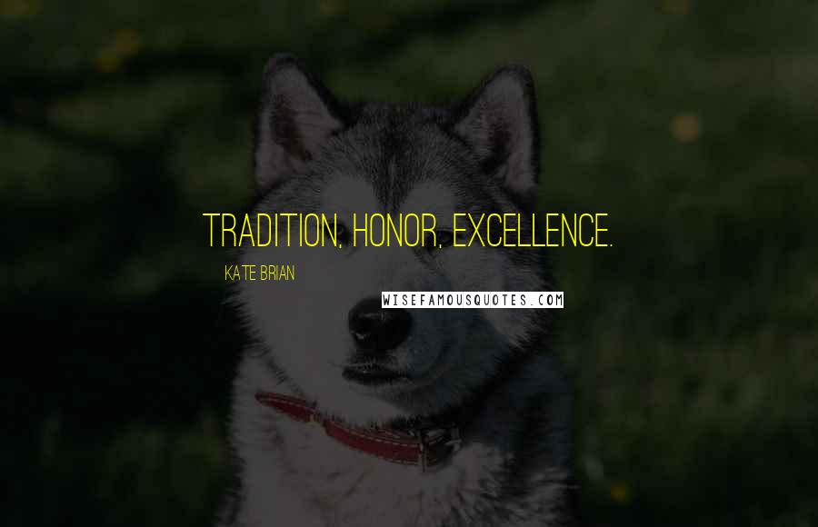 Kate Brian Quotes: Tradition, Honor, Excellence.