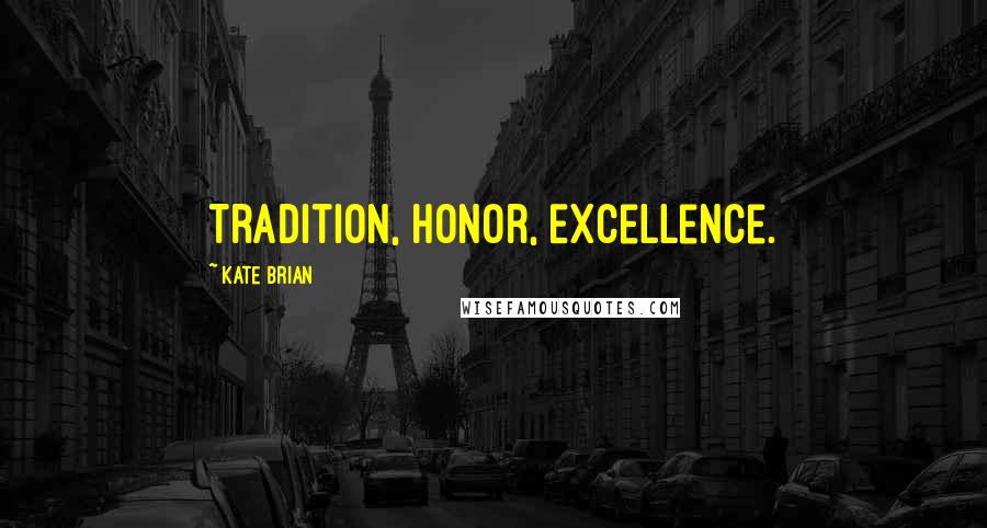 Kate Brian Quotes: Tradition, Honor, Excellence.