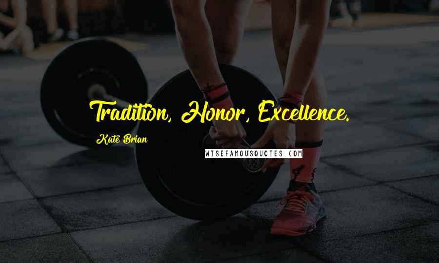 Kate Brian Quotes: Tradition, Honor, Excellence.