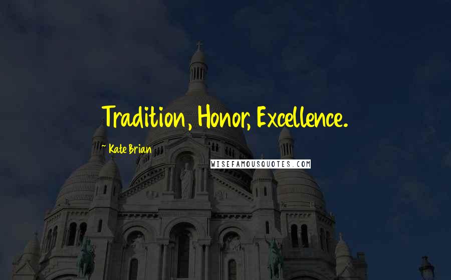 Kate Brian Quotes: Tradition, Honor, Excellence.