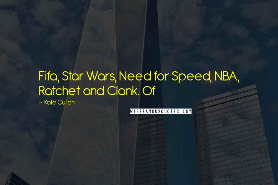 Kate Cullen Quotes: Fifa, Star Wars, Need for Speed, NBA, Ratchet and Clank. Of